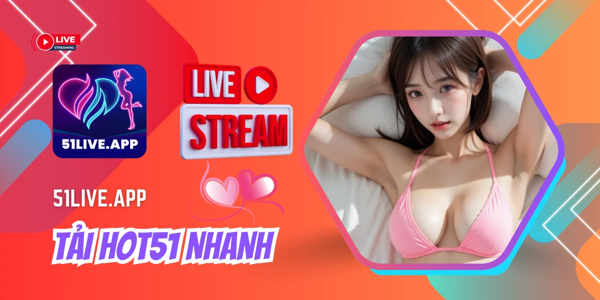 Tải Hot51 Nhanh